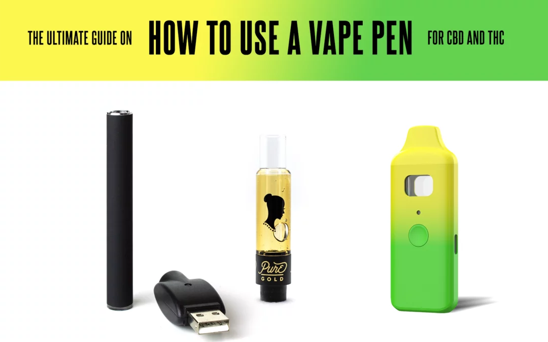 THE ULTIMATE GUIDE ON HOW TO USE A VAPE PEN FOR CBD AND THC